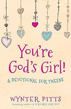 You're God's Girl!: A Devotional for Tweens