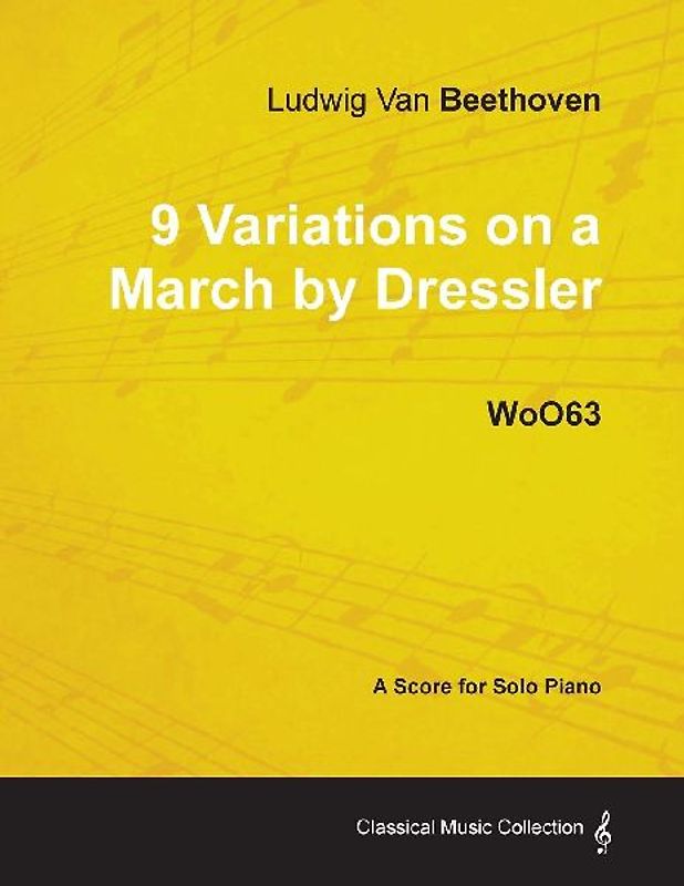 Ludwig Van Beethoven - 9 Variations on a March by Dressler - WoO 63 - A Score for Solo Piano