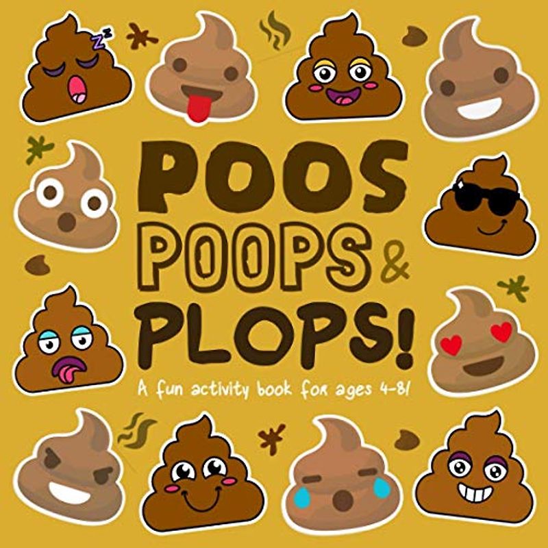 Poos, Poops and Plops!: A Fun Activity Book for 4-8 Year Olds (Poop Collection, Band 2)
