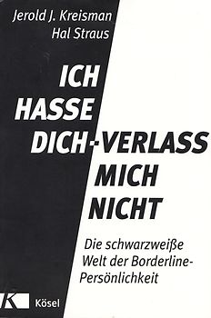 Ich hasse dich - verlass mich nicht. Die schwarzweiße Welt der Borderline-Persönlichkeit - Komplett aktualisierte und erweiterte Neuausgabe