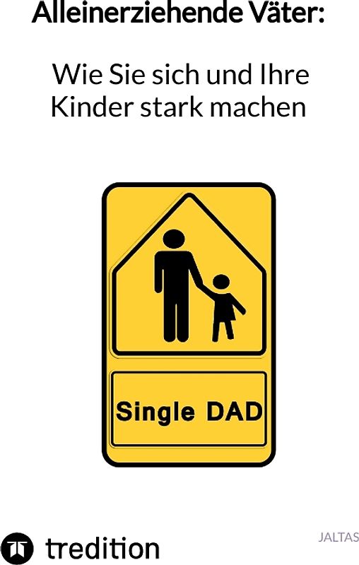 Alleinerziehende Väter: Wie Sie sich und Ihre Kinder stark machen