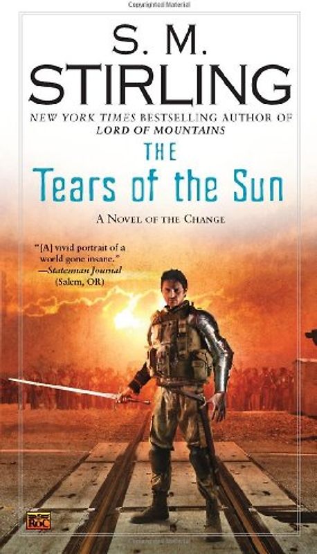 The Tears of the Sun: A Novel of the Change (Change Series) - Stirling, S. M.