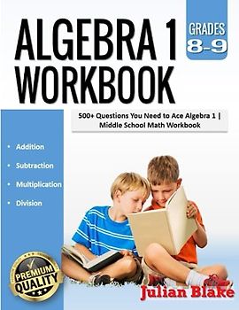 Algebra 1 Workbook: 500+ Questions You Need to Ace Algebra 1 |Middle School Math Workbook