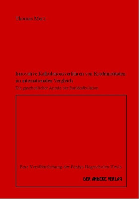 Innovative Kalkulationsverfahren von Kreditinstituten im internationalen Vergleich - Ein ganzheitlicher Ansatz der Bankkalkulation