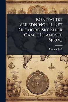 Kortfattet Vejledning Til Det Oldnordiske Eller Gamle Islandske Sprog