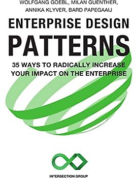 Enterprise Design Patterns: 35 Ways to Radically Increase Your Impact on the Enterprise