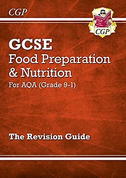 Grade 9-1 GCSE Food Preparation & Nutrition - AQA Revision Guide: perfect for home learning and 2021 assessments (CGP AQA GCSE Food Prep)