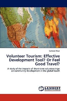 Volunteer Tourism: Effective Development Tool? Or Feel Good Travel?