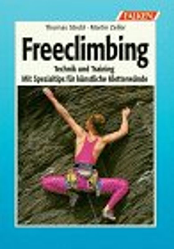 Freeclimbing. Technik und Training. Mit Spezialtips für künstliche Kletterwände