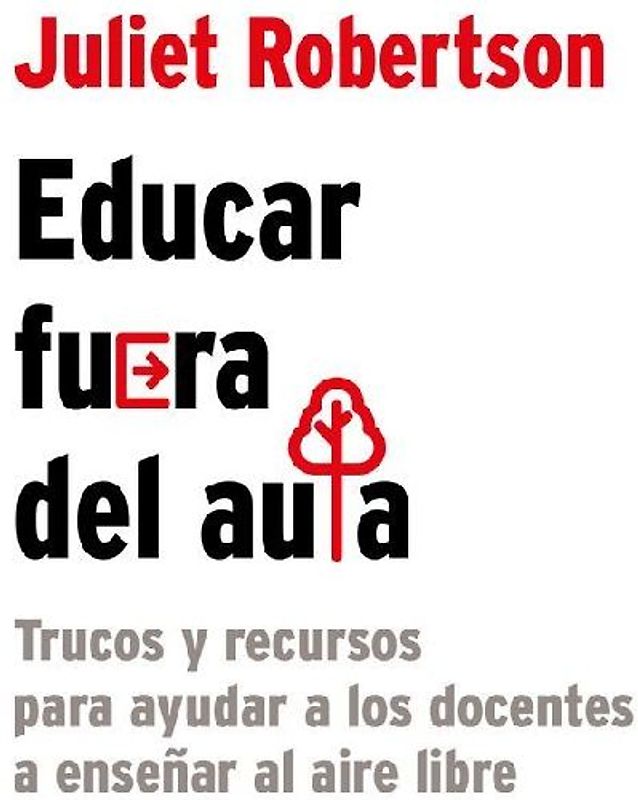 Educar fuera del aula : trucos y recursos para ayudar a los docentes a enseñar al aire libre
