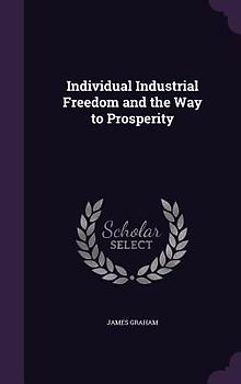 Individual Industrial Freedom and the Way to Prosperity