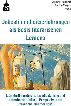 Unbestimmtheitserfahrungen als Basis literarischen Lernens