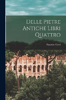 Delle Pietre Antiche Libri Quattro