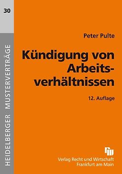 Kündigung von Arbeitsverhältnissen. Muster für Kündigung, Anfechtung, Mitteilung an den Betriebsrat und Anträge auf behördliche Zustimmung