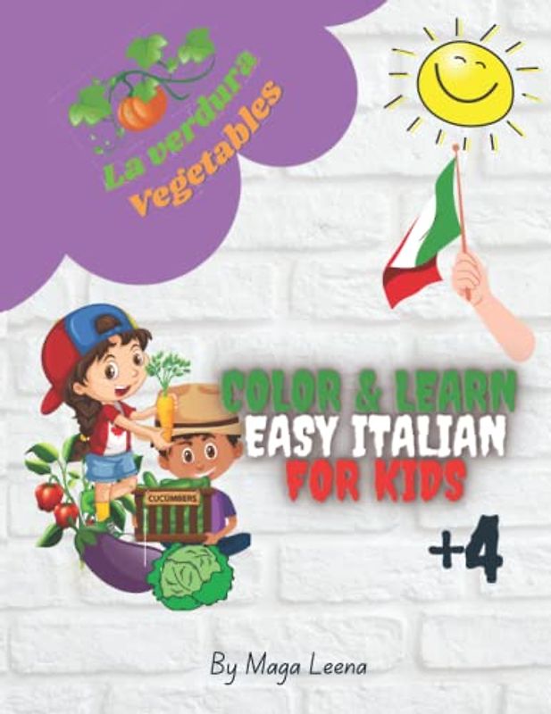 My First Colouring Book Vegetables - Easy Italian for Kids +4: Color and Learn for Girls and Boys Filled with Cute Drawing Illustrations of Carrots, ... in Italian (Color & Learn Italian for Kids)