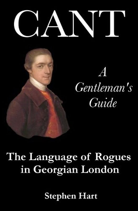 Cant - A Gentleman's Guide: The Language of Rogues in Georgian London