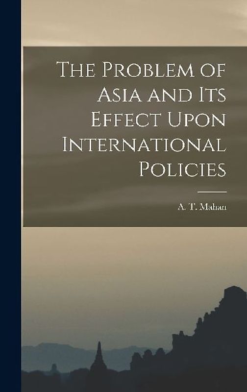 The Problem of Asia and Its Effect Upon International Policies