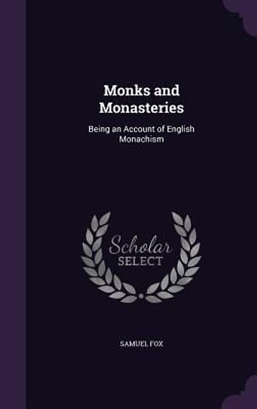 Monks and Monasteries: Being an Account of English Monachism