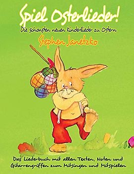 Spiel Osterlieder! Die schönsten neuen Kinderlieder zu Ostern: Das Liederbuch mit allen Texten, Noten und Gitarrengriffen zum Mitsingen und Mitspielen