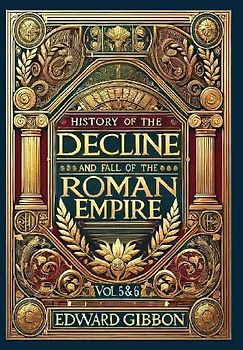 History of the Decline and Fall of the Roman Empire Vol. 5 & 6 (Collector's Edition) (Laminated Hardback with Jacket)