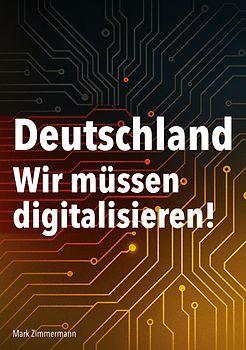 Deutschland - Wir müssen digitalisieren!