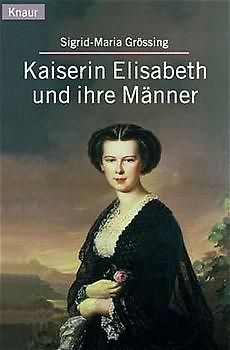 Kaiserin Elisabeth und ihre Männer