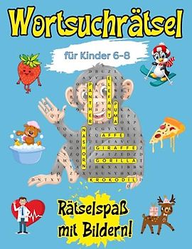 Bild-Basierte Wortsuchrätsel: Kreativer Rätselspaß für Kinder von 6 bis 8 Jahren.: Die Perfekte Geschenkidee. Bilderrätsel für neugierige Kinder, die gerne Rätsel lösen.