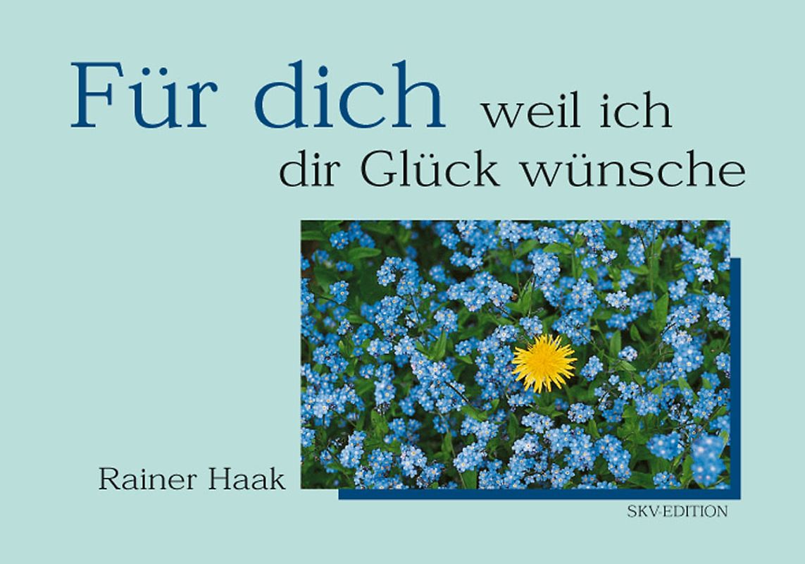 Für dich - weil ich dir Glück wünsche
