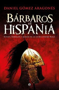 Bárbaros en Hispania : suevos, vándalos y alanos en la lucha contra Roma
