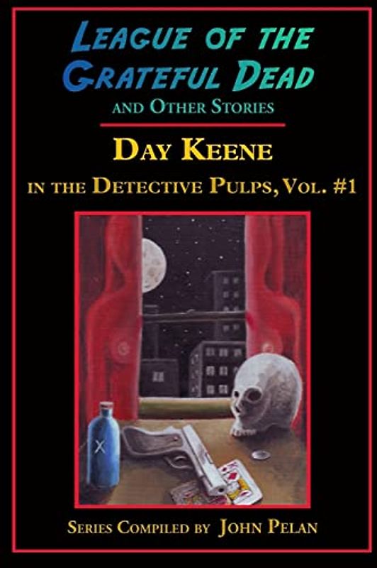 League of the Grateful Dead and Other Stories: Day Keene in the Detective Pulps Volume I