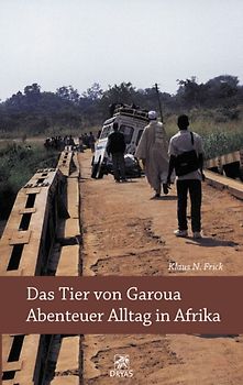 Das Tier von Garoua - Abenteuer Alltag in Afrika