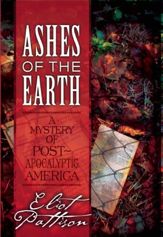 Ashes of the Earth: A Mystery of Post-Apocalyptic America - Pattison, Eliot