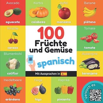 100 Früchte und Gemüse auf spanisch: Zweisprachiges Bilderbuch für Kinder: deutsch / spanisch mit Aussprachen