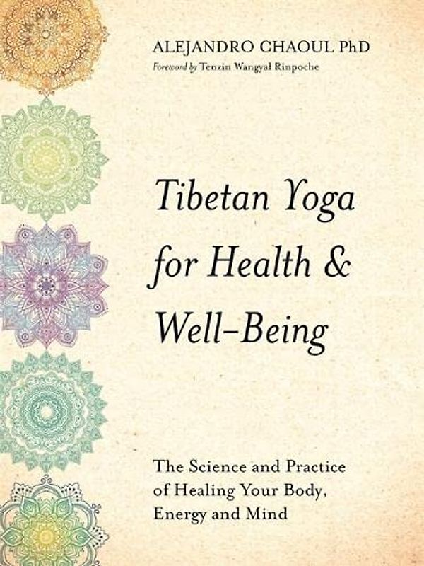 Tibetan Yoga for Health & Well-Being: The Science and Practice of Healing Your Body, Energy and Mind