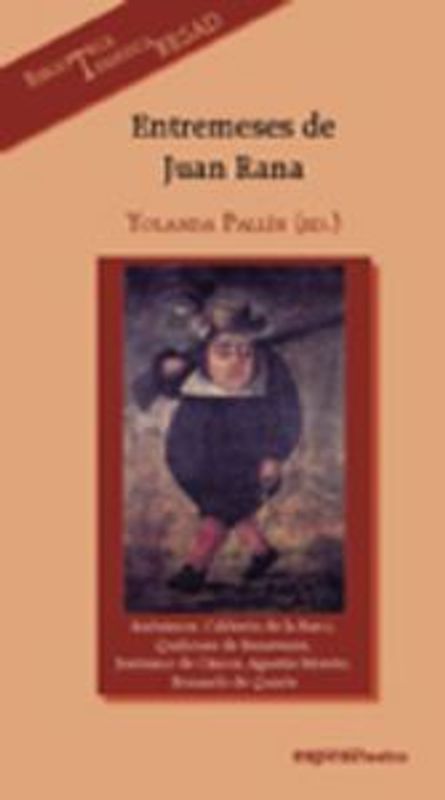 Entremeses de Juan Rana : anónimos, Calderón de la Barca, Quiñones de Benavente, Jerónimo de Cáncer, Agustín Moreto, Bernardo de Quirós