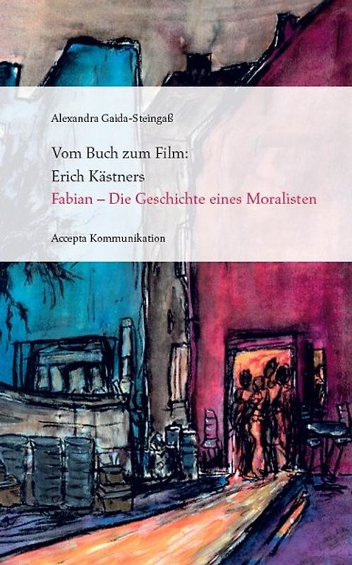 Vom Buch zum Film: Erich Kästners "Fabian - Die Geschichte eines Moralisten"