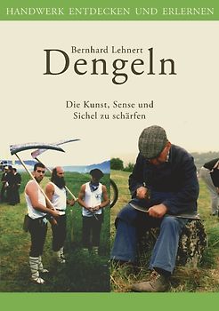 Dengeln. Die Kunst, Sense und Sichel zu schärfen