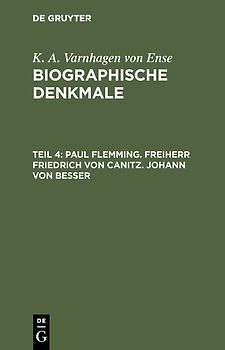 K. A. Varnhagen von Ense: Biographische Denkmale / Paul Flemming. Freiherr Friedrich von Canitz. Johann von Besser