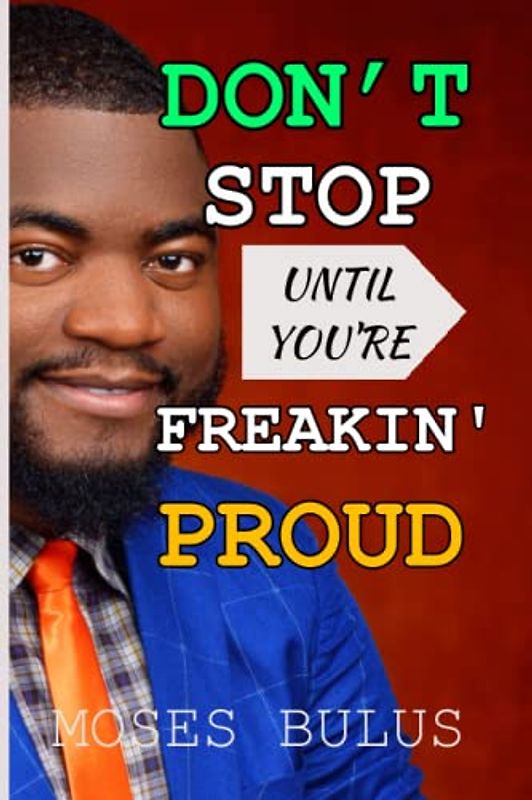 Don't Stop Until You're Freakin' Proud: A Guide to Unleashing Your Potential