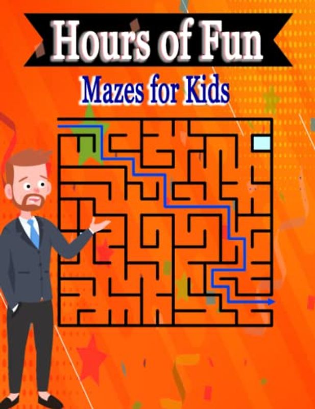 Hours of Fun Mazes for Kids: The ideal workbook to learn logic and concentration and improve creativity