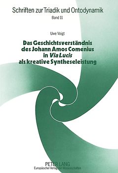 Das Geschichtsverständnis des Johann Amos Comenius in «Via Lucis» als kreative Syntheseleistung