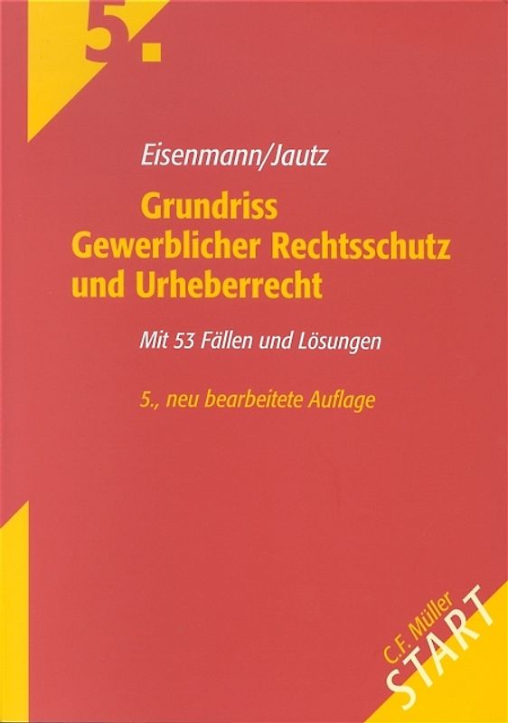 Grundriss Gewerblicher Rechtsschutz und Urheberrecht. Mit 53 Fällen und Lösungen