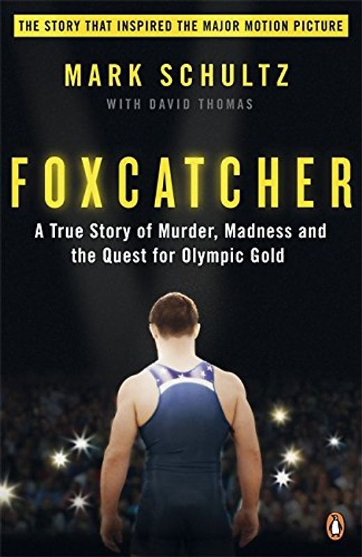 Foxcatcher: A True Story of Murder, Madness and the Quest for Olympic Gold - Schultz, Mark