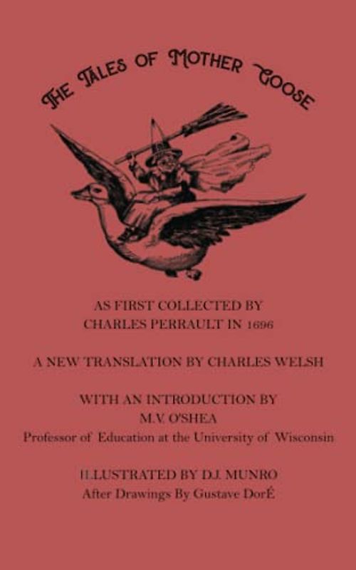 THE TALES OF MOTHER GOOSE: AS FIRST COLLECTED BY CHARLES PERRAULT IN 1696