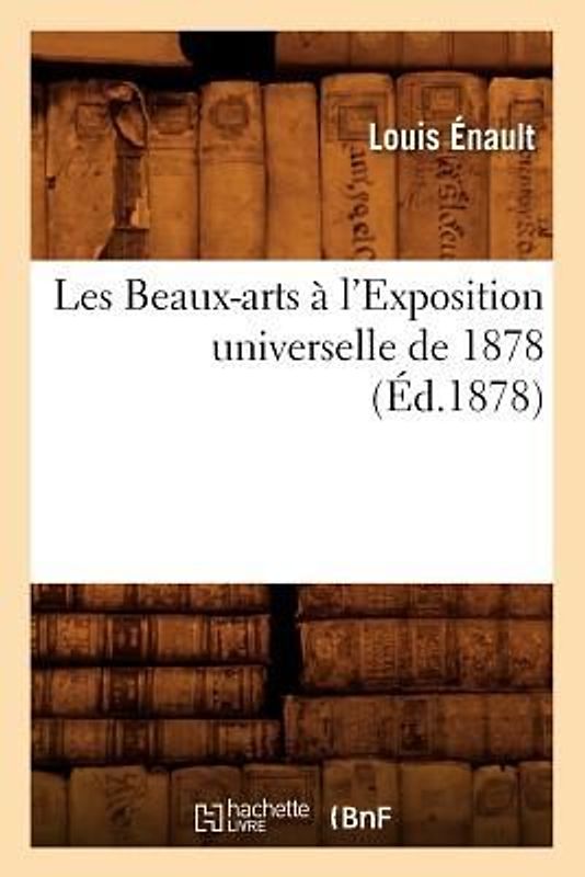 Les Beaux-Arts À l'Exposition Universelle de 1878 (Éd.1878)