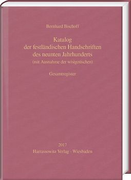 Katalog der festländischen Handschriften des neunten Jahrhunderts (mit Ausnahme der wisigotischen). Gesamtregister
