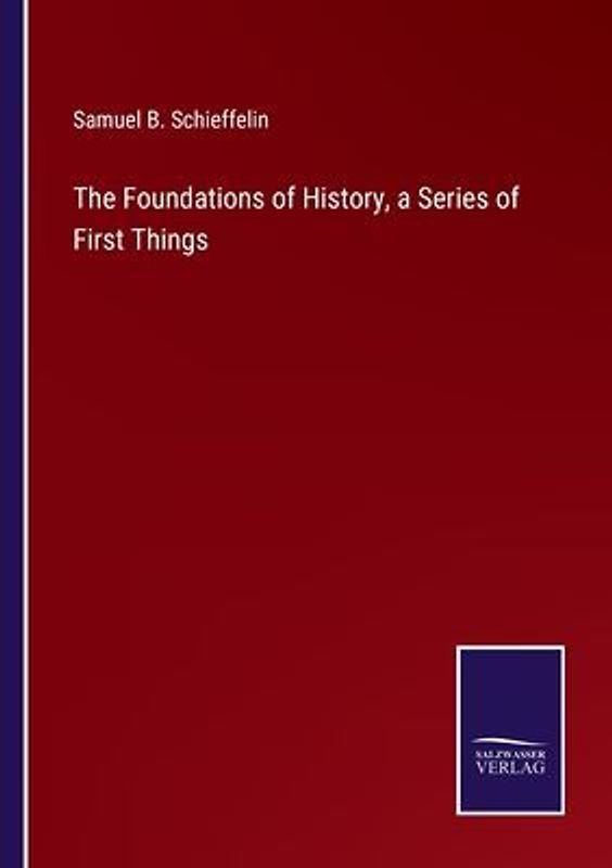 The Foundations of History, a Series of First Things