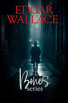 THE BONES SERIES: Includes Bones, Bones in London, Bones of the River & Bosambo of the River