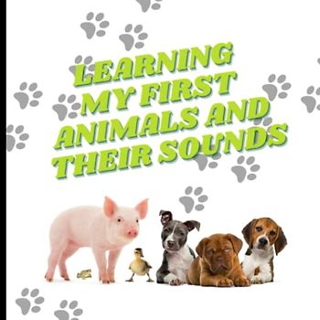 My first animal sounds (0 to 2 years): Baby book: learning my first animals and their sounds