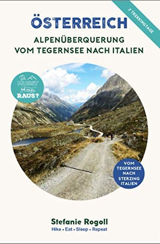 ALPENÜBERQUERUNG vom Tegernsee bis Sterzing / Italien: (Innenteil in Farbe) Komplette Reiseorganisation: Etappenplanung mit km, Hm, und Tm, ... Fotos zur Tour (Du musst mal wieder raus?)